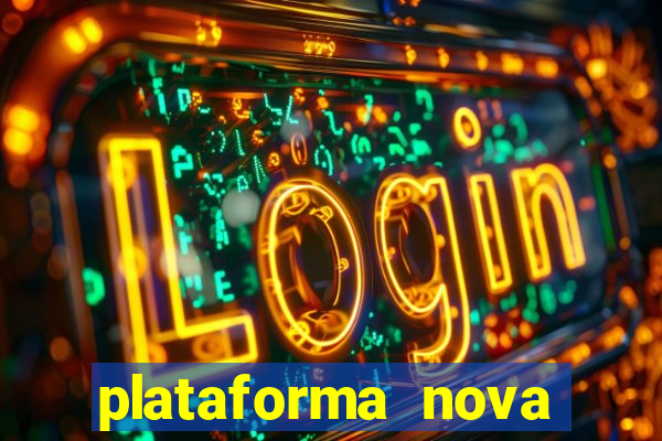 plataforma nova pagando hoje